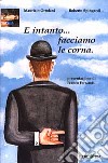 «E intanto... facciamo le corna». Florilegio delle superstizioni più comuni libro