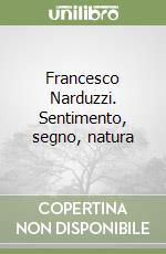 Francesco Narduzzi. Sentimento, segno, natura libro