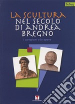 La scultura nel secolo di Andrea Bregno. I campioni e le opere. Ediz. illustrata libro