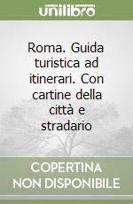 Roma. Guida turistica ad itinerari. Con cartine della città e stradario libro