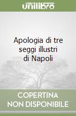 Apologia di tre seggi illustri di Napoli