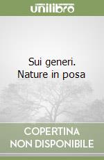 Sui generi. Nature in posa libro