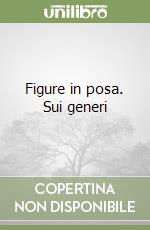 Figure in posa. Sui generi