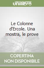 Le Colonne d'Ercole. Una mostra, le prove