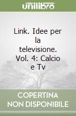 Link. Idee per la televisione. Vol. 4: Calcio e Tv