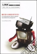 Link. Idee per la televisione. Focus. Mediamorfosi. Le trasformazioni della tv digitale raccontate dai protagonisti. Ediz. illustrata libro