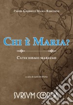 Chi è Maria? Catechismo mariano libro