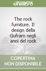 The rock furniture. Il design della Gufram negli anni del rock libro