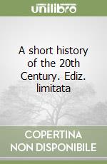 A short history of the 20th Century. Ediz. limitata libro