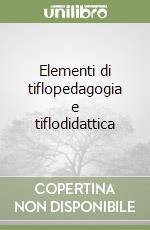 Elementi di tiflopedagogia e tiflodidattica