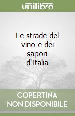 Le strade del vino e dei sapori d'Italia libro