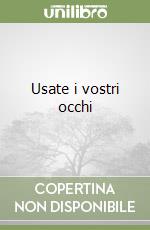 Usate i vostri occhi