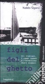 Figli del ghetto. Gli italiani, i campi nomadi e l'invenzione degli zingari libro