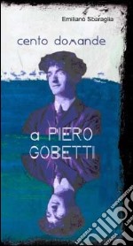 Cento domande a Piero Gobetti. Un'intervista immaginata libro