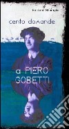Cento domande a Piero Gobetti. Un'intervista immaginata libro