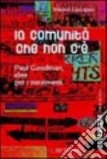 La comunità che non c'è. Paul Goodman, idee per i movimenti