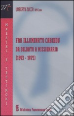 Fra illuminato Cabiddu. Da soldato a missionario (1893-1975) libro