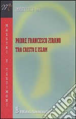 Padre Francesco Zirano tra Cristo e Islam libro