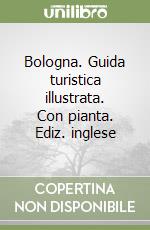 Bologna. Guida turistica illustrata. Con pianta. Ediz. inglese libro