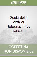 Guida della città di Bologna. Ediz. francese libro