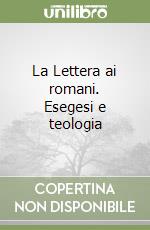 La Lettera ai romani. Esegesi e teologia libro