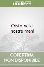 Cristo nelle nostre mani libro