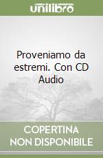 Proveniamo da estremi. Con CD Audio libro