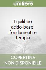 Equilibrio acido-base: fondamenti e terapia