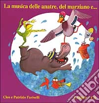 La musica delle anatre, del marziano e... Con CD Audio libro