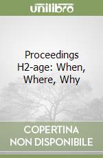Proceedings H2-age: When, Where, Why