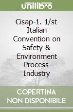 Cisap-1. 1/st Italian Convention on Safety & Environment Process Industry libro