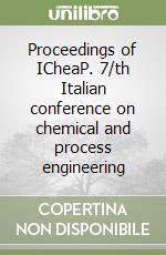 Proceedings of ICheaP. 7/th Italian conference on chemical and process engineering libro