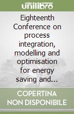 Eighteenth Conference on process integration, modelling and optimisation for energy saving and pollution reduction