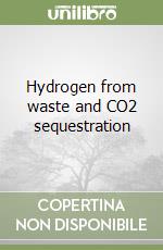 Hydrogen from waste and CO2 sequestration