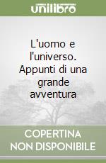 L'uomo e l'universo. Appunti di una grande avventura libro