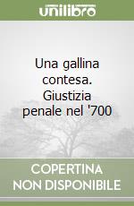 Una gallina contesa. Giustizia penale nel '700