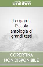 Leopardi. Piccola antologia di grandi testi libro