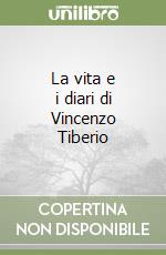 La vita e i diari di Vincenzo Tiberio