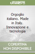 Orgoglio italiano. Made in Italy. Innovazione e tecnologia