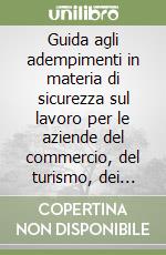 Guida agli adempimenti in materia di sicurezza sul lavoro per le aziende del commercio, del turismo, dei servizi libro