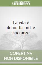 La vita è dono. Ricordi e speranze