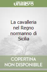 La cavalleria nel Regno normanno di Sicilia libro