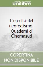 L'eredità del neorealismo. Quaderni di Cinemasud libro