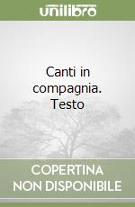 Canti in compagnia. Testo