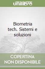 Biometria tech. Sistemi e soluzioni libro