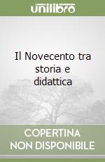 Il Novecento tra storia e didattica libro