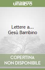 Lettere a... Gesù Bambino libro