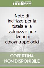 Note di indirizzo per la tutela e la valorizzazione dei beni etnoantropologici libro