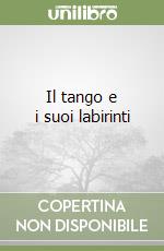 Il tango e i suoi labirinti