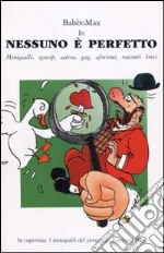 Nessuno è perfetto. Minigialli, sgossip, satira, gag, aforismi, racconti brevi libro